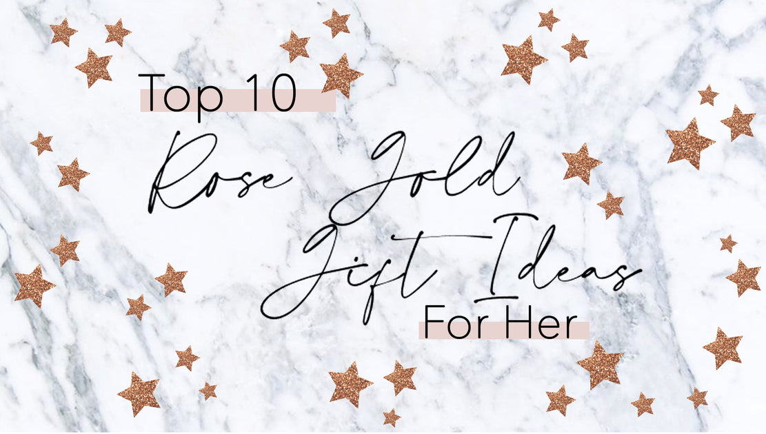 Top 10 Rose Gold Gift Ideas For Her Lily England