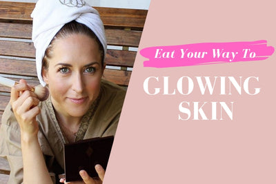 Eat Your Way To Glowing Skin