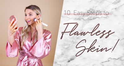 10 Steps to Flawless Skin