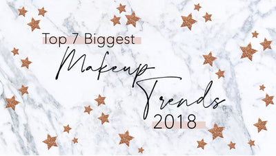Top 7 Biggest Makeup Trends 2018